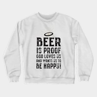 Beer is Proof That God Loves Us! Crewneck Sweatshirt